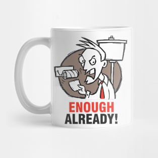 Enough Already Mug